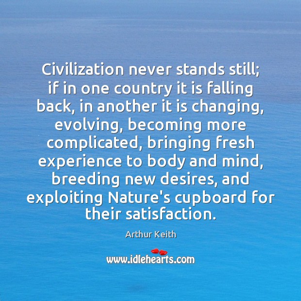 Civilization never stands still; if in one country it is falling back, Arthur Keith Picture Quote