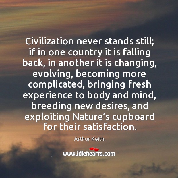 Civilization never stands still; if in one country it is falling back Image