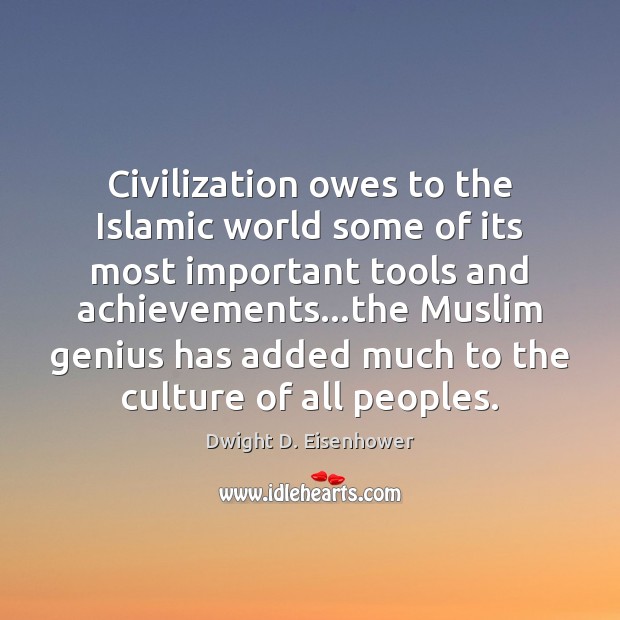Civilization owes to the Islamic world some of its most important tools Image