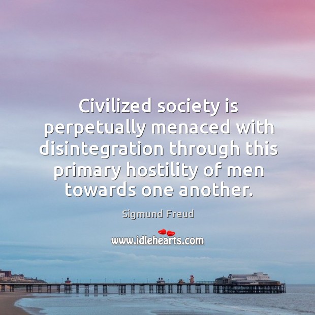 Civilized society is perpetually menaced with disintegration through this Society Quotes Image