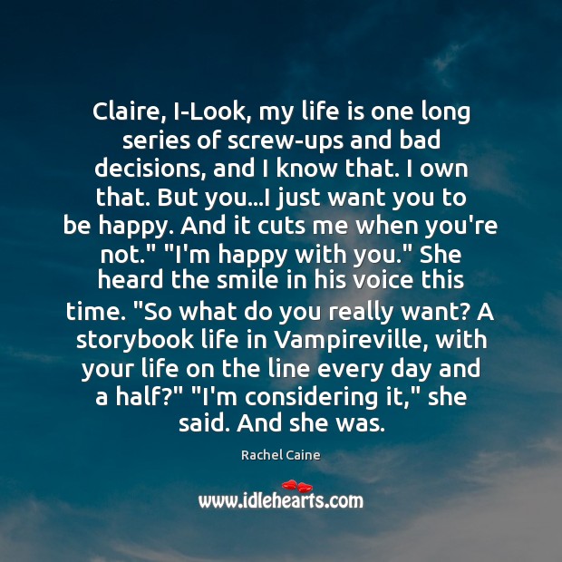 Claire, I-Look, my life is one long series of screw-ups and bad Rachel Caine Picture Quote