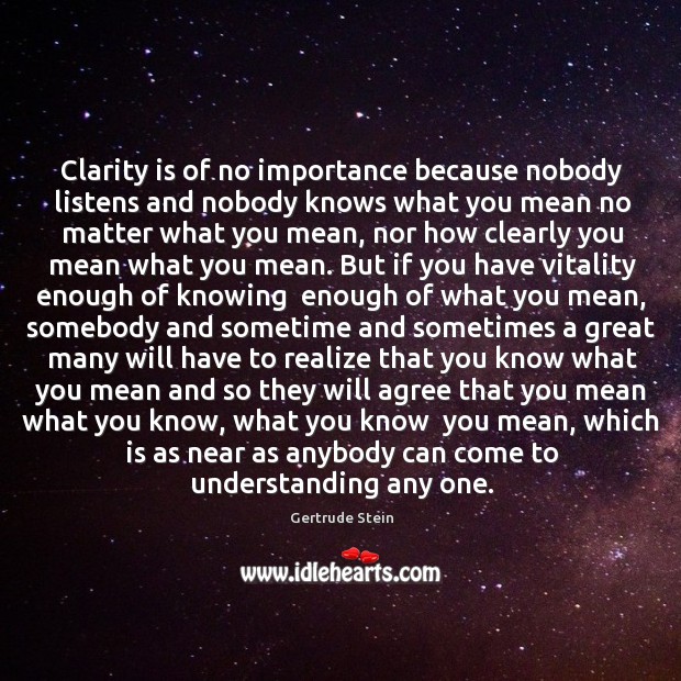 Clarity is of no importance because nobody listens and nobody knows what Image