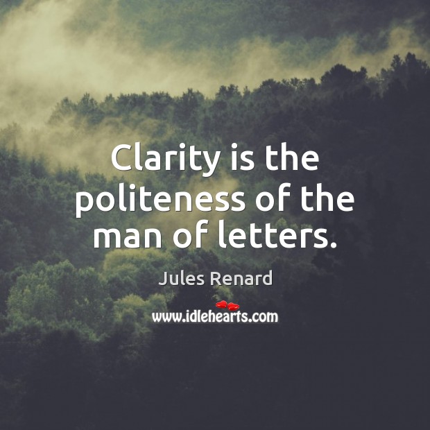 Clarity is the politeness of the man of letters. Image