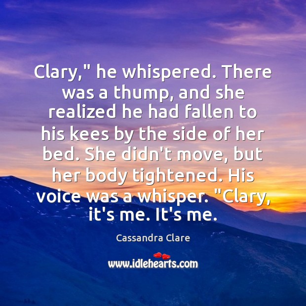 Clary,” he whispered. There was a thump, and she realized he had Image