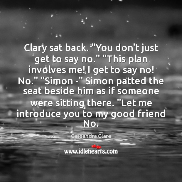 Clary sat back. “You don’t just get to say no.” “This plan Image