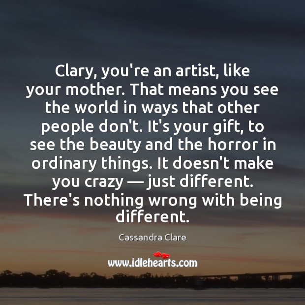Clary, you’re an artist, like your mother. That means you see the Image