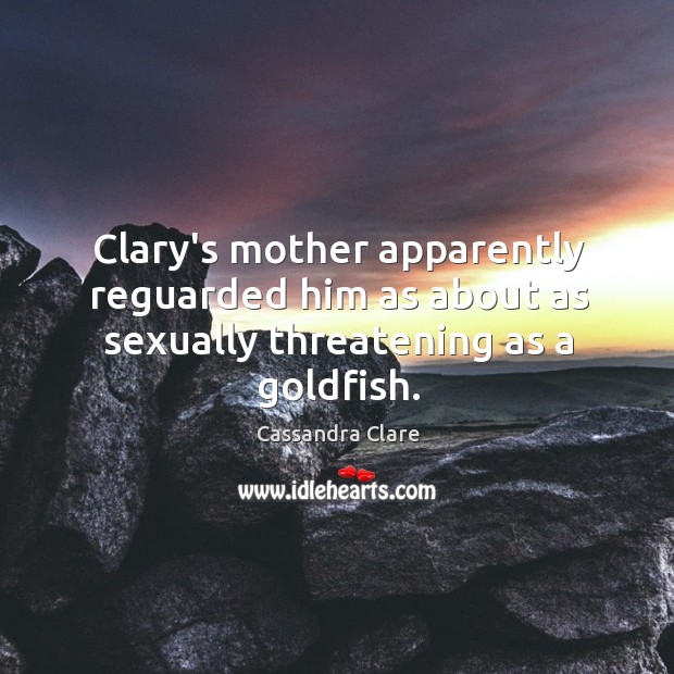 Clary’s mother apparently reguarded him as about as sexually threatening as a goldfish. Image