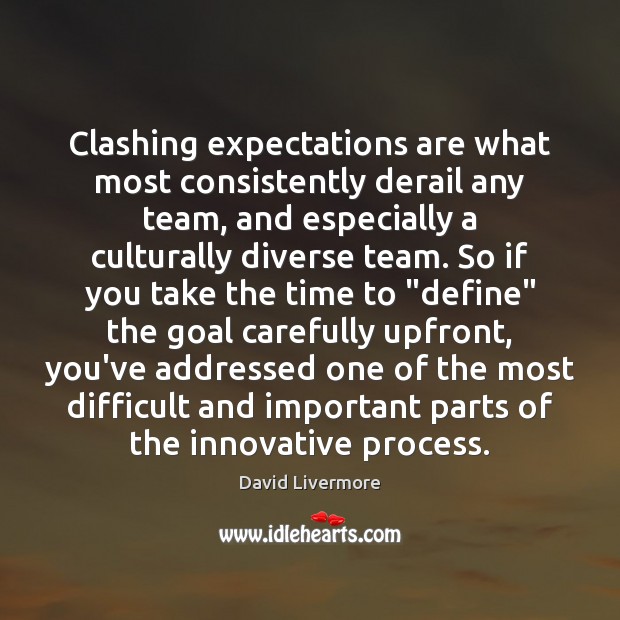 Clashing expectations are what most consistently derail any team, and especially a David Livermore Picture Quote