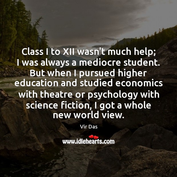 Class I to XII wasn’t much help; I was always a mediocre Vir Das Picture Quote