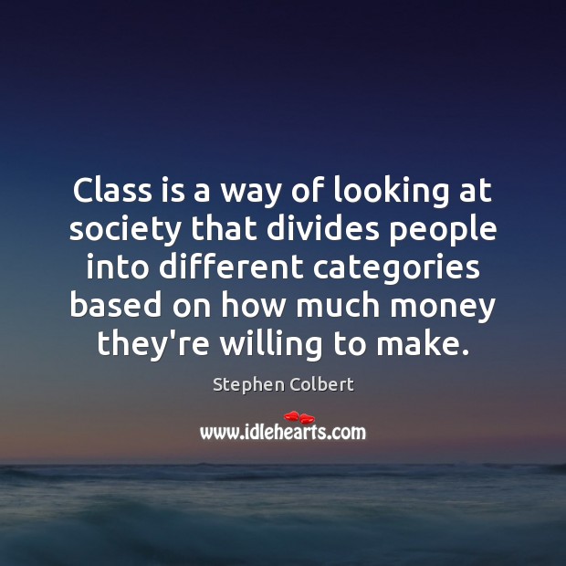 Class is a way of looking at society that divides people into Image