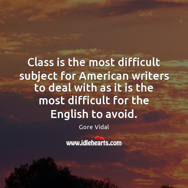 Class is the most difficult subject for American writers to deal with Gore Vidal Picture Quote