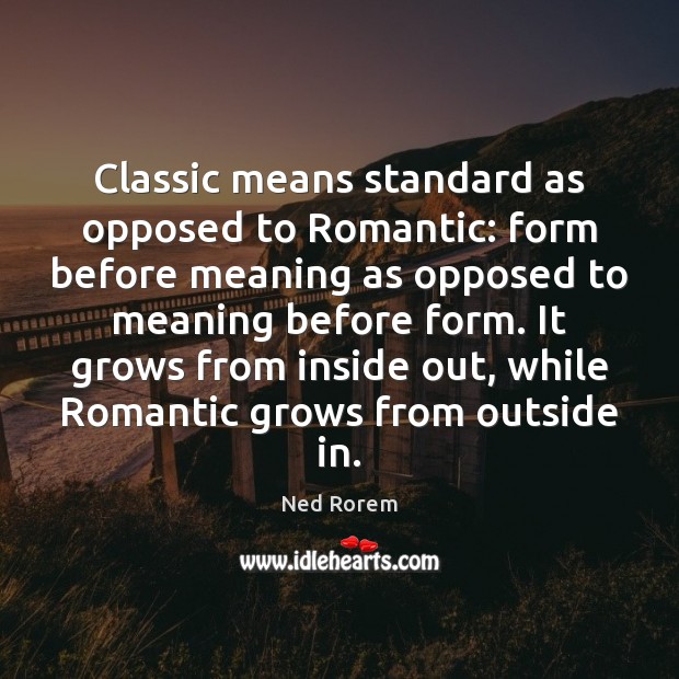 Classic means standard as opposed to Romantic: form before meaning as opposed Image