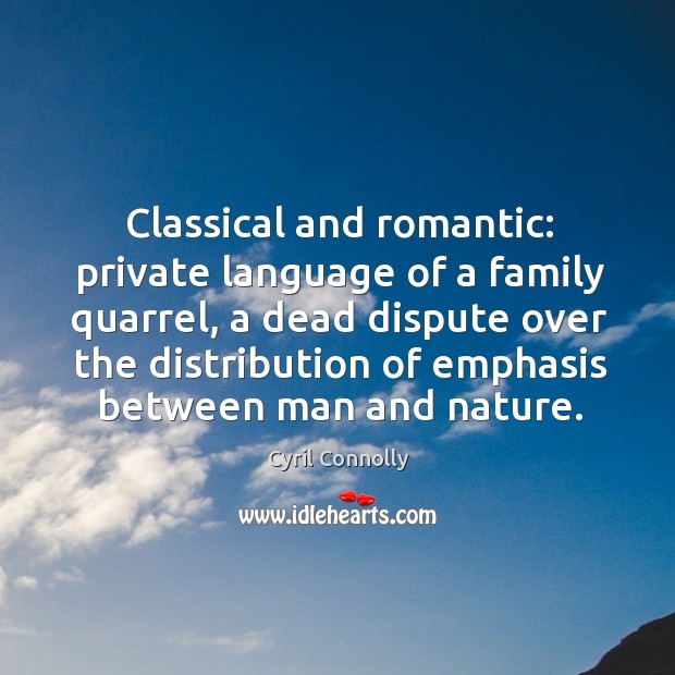 Classical and romantic: private language of a family quarrel, a dead dispute over the Image