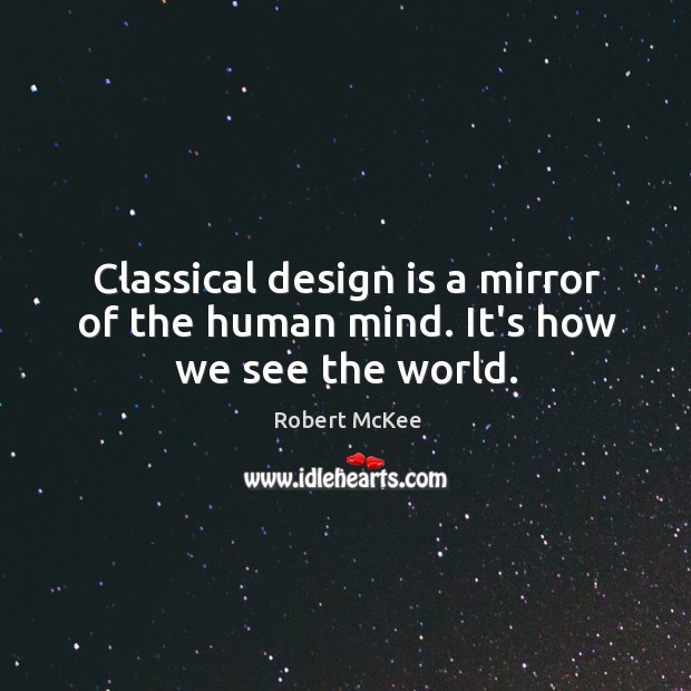Classical design is a mirror of the human mind. It’s how we see the world. Image
