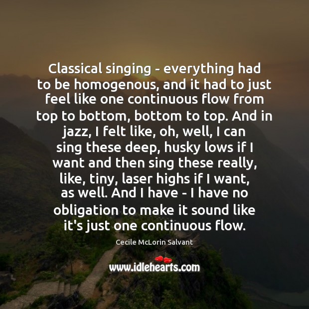 Classical singing – everything had to be homogenous, and it had to Cecile McLorin Salvant Picture Quote