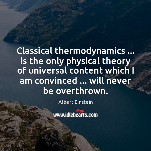 Classical thermodynamics … is the only physical theory of universal content which I Image