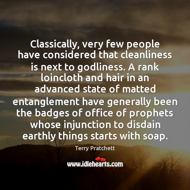 Classically, very few people have considered that cleanliness is next to Godliness. Image