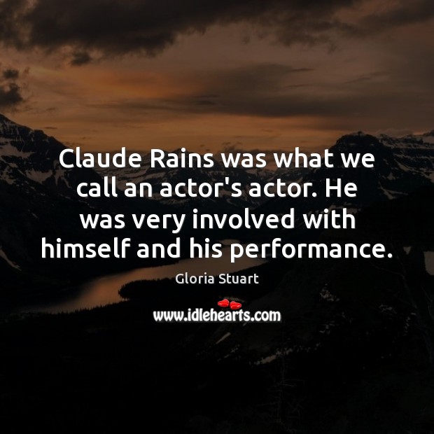 Claude Rains was what we call an actor’s actor. He was very Gloria Stuart Picture Quote