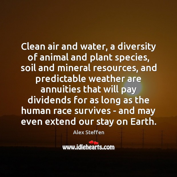 Clean air and water, a diversity of animal and plant species, soil Alex Steffen Picture Quote