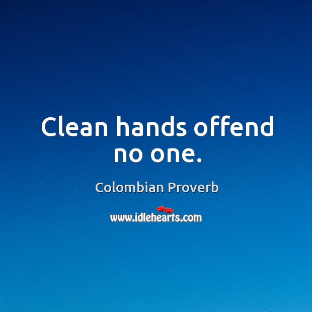 Clean hands offend no one. Colombian Proverbs Image