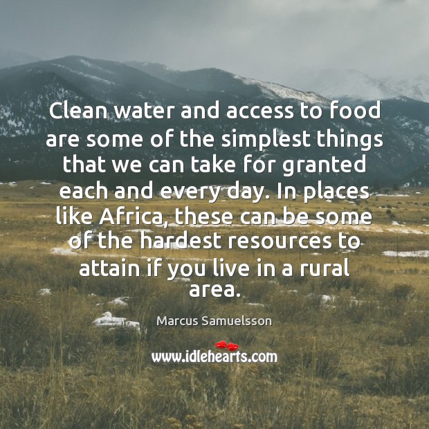 Clean water and access to food are some of the simplest things Marcus Samuelsson Picture Quote