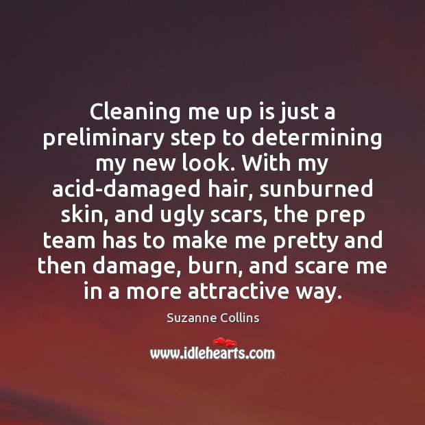 Cleaning me up is just a preliminary step to determining my new Suzanne Collins Picture Quote