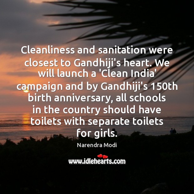 Cleanliness and sanitation were closest to Gandhiji’s heart. We will launch a Narendra Modi Picture Quote