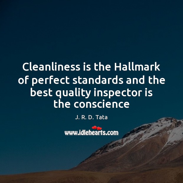 Cleanliness is the Hallmark of perfect standards and the best quality inspector J. R. D. Tata Picture Quote