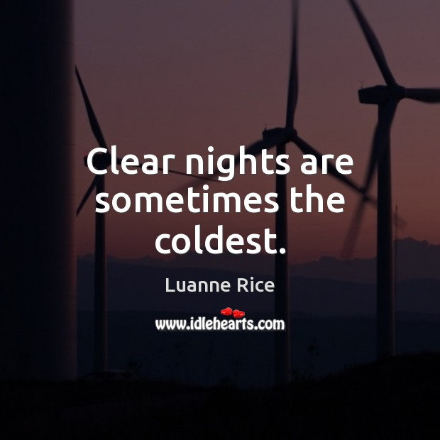 Clear nights are sometimes the coldest. Luanne Rice Picture Quote