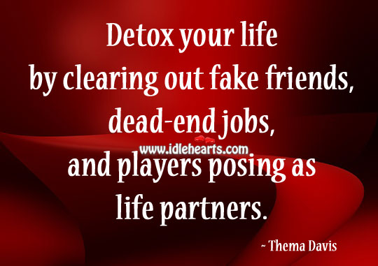 Clear out fake friends Thema Davis Picture Quote