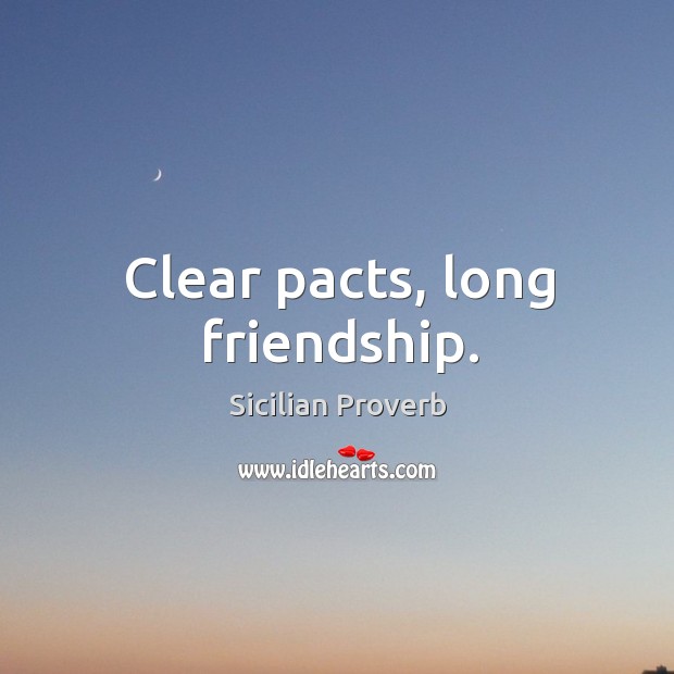 Clear pacts, long friendship. Sicilian Proverbs Image