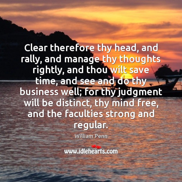 Clear therefore thy head, and rally, and manage thy thoughts rightly, and Image