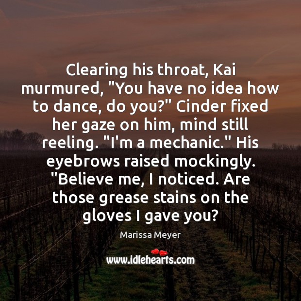 Clearing his throat, Kai murmured, “You have no idea how to dance, Marissa Meyer Picture Quote
