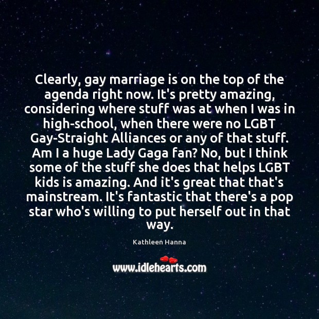 Clearly, gay marriage is on the top of the agenda right now. Kathleen Hanna Picture Quote