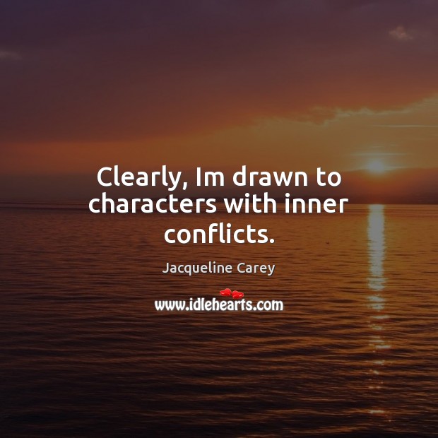 Clearly, Im drawn to characters with inner conflicts. Jacqueline Carey Picture Quote