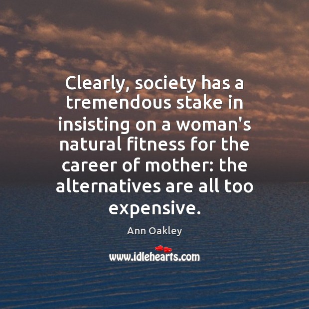 Clearly, society has a tremendous stake in insisting on a woman’s natural Fitness Quotes Image