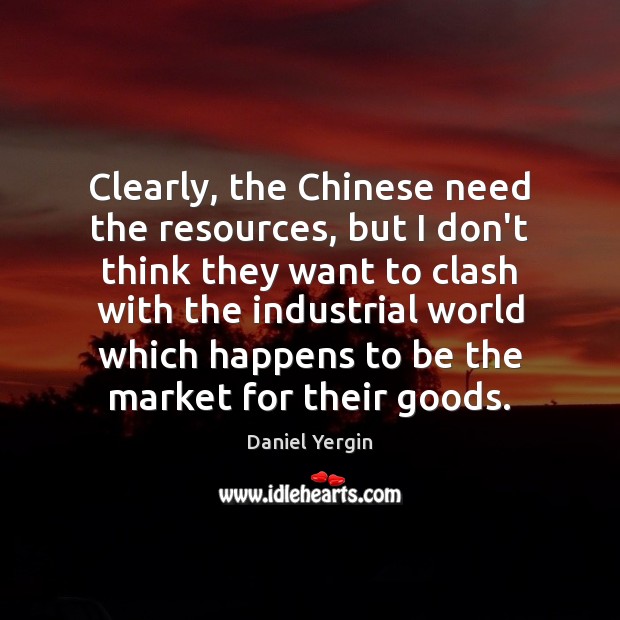 Clearly, the Chinese need the resources, but I don’t think they want Image