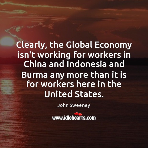 Clearly, the Global Economy isn’t working for workers in China and Indonesia Economy Quotes Image