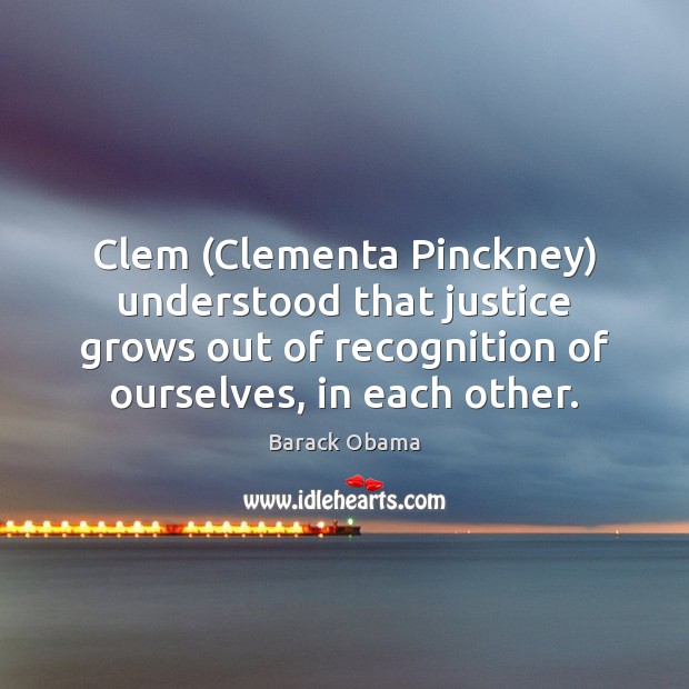 Clem (Clementa Pinckney) understood that justice grows out of recognition of ourselves, Image