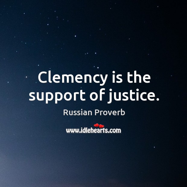 Clemency is the support of justice. Russian Proverbs Image