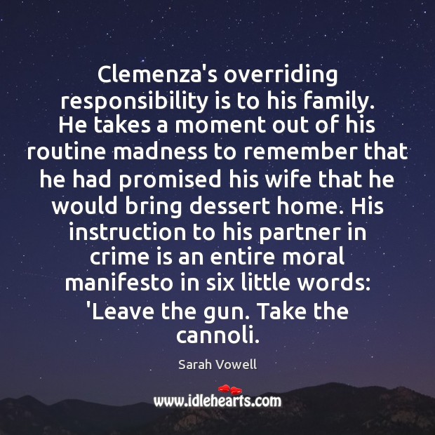 Clemenza’s overriding responsibility is to his family. He takes a moment out Responsibility Quotes Image