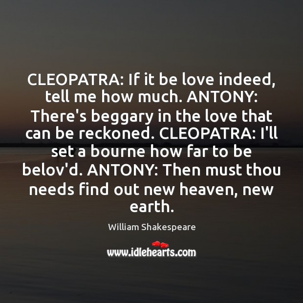 CLEOPATRA: If it be love indeed, tell me how much. ANTONY: There’s Image