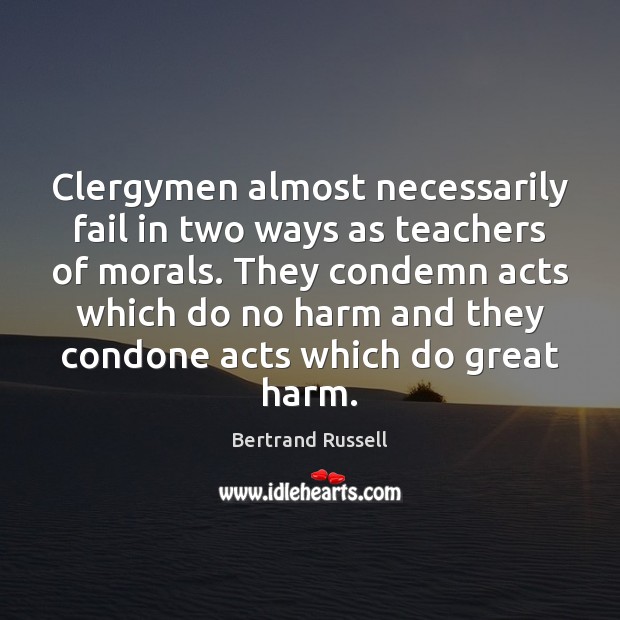 Clergymen almost necessarily fail in two ways as teachers of morals. They 