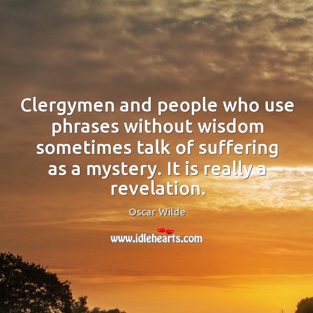 Clergymen and people who use phrases without wisdom sometimes talk of suffering Image