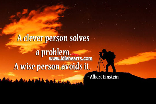 A clever person solves a problem. Albert Einstein Picture Quote