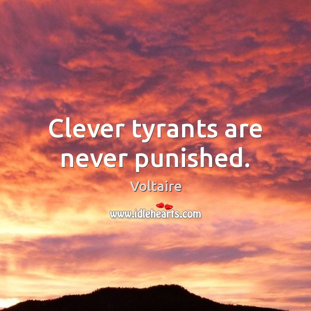 Clever tyrants are never punished. Voltaire Picture Quote