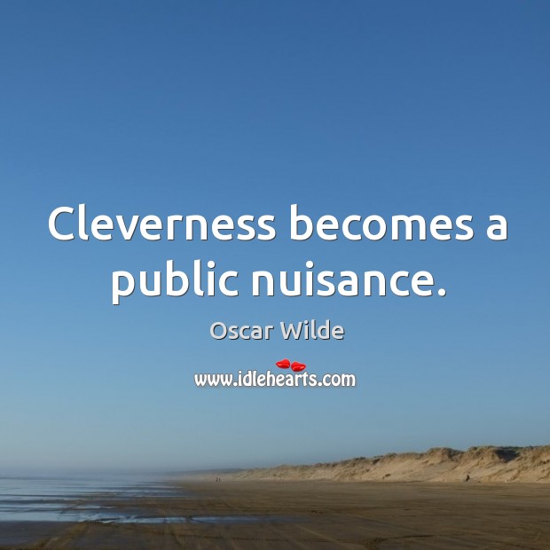 Cleverness becomes a public nuisance. Image