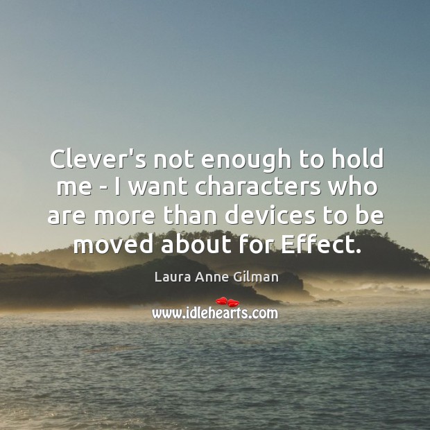 Clever’s not enough to hold me – I want characters who are Clever Quotes Image