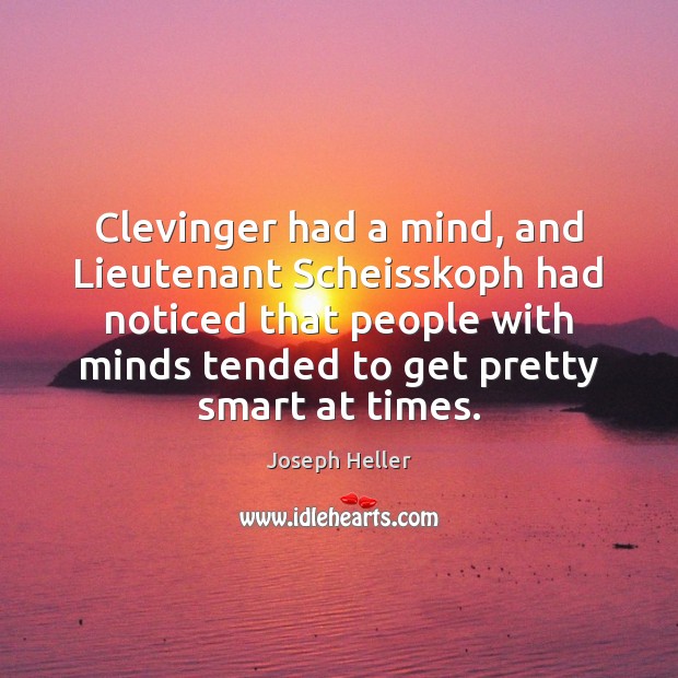 Clevinger had a mind, and Lieutenant Scheisskoph had noticed that people with Image