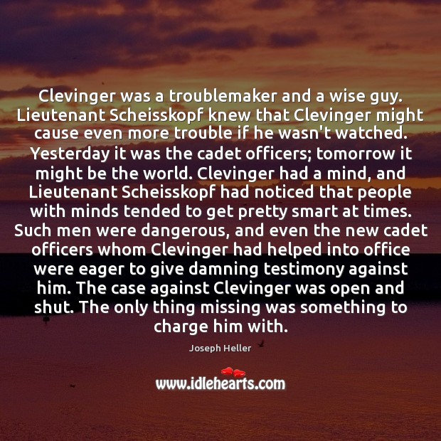 Clevinger was a troublemaker and a wise guy. Lieutenant Scheisskopf knew that Image